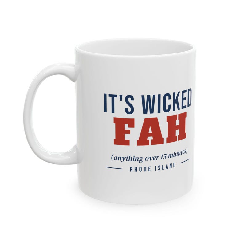 Wicked Fah Mug, Funny Rhode Island Coffee Mug, Anything Over 15 Minutes, RI Slang Mug, New England Humor Gift 11oz image 2