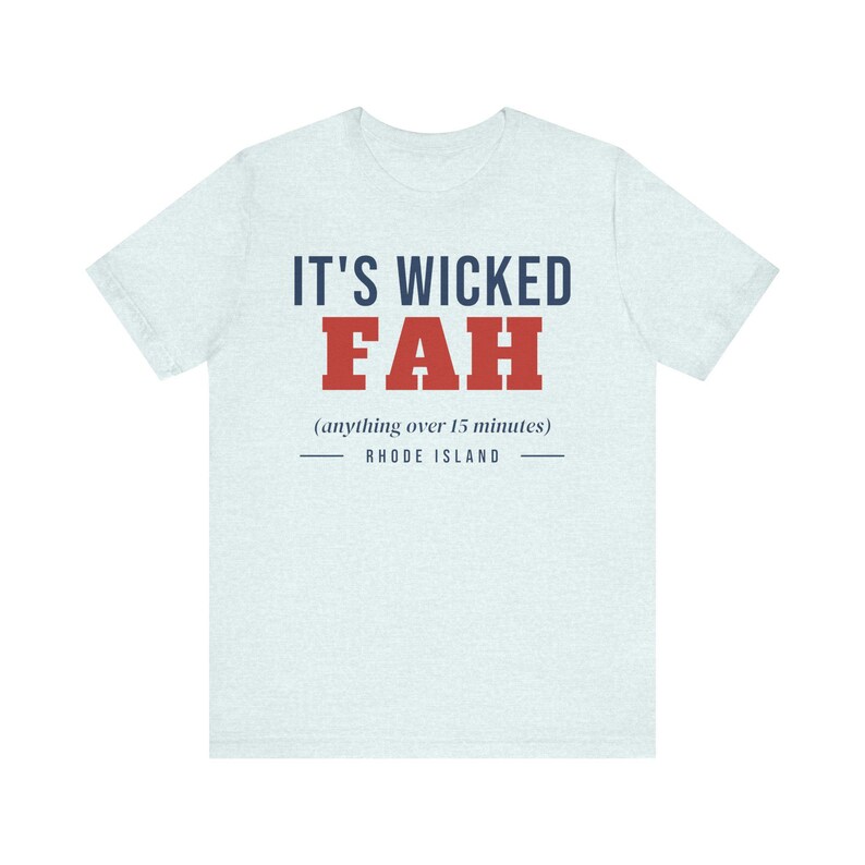 Wicked Fah T-Shirt, Funny Rhode Island Shirt, Anything Over 15 Minutes, RI Slang Tee, New England Humor Gift, Unisex Cotton Tee image 4