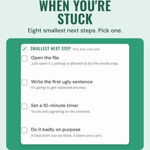 The When you're stuck list of smallest next steps, such as open the file and set a 10-minute timer, under the headline When you're stuck. Pick one.
