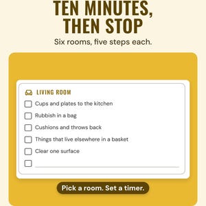 A living room checklist, such as cups to the kitchen and clear one surface, under the headline Ten minutes, then stop, six rooms, five steps each, with a note: pick a room, set a timer.