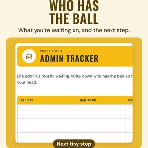 The admin tracker sheet with the thing, what you're waiting on and the next tiny step, under the headline Who has the ball.
