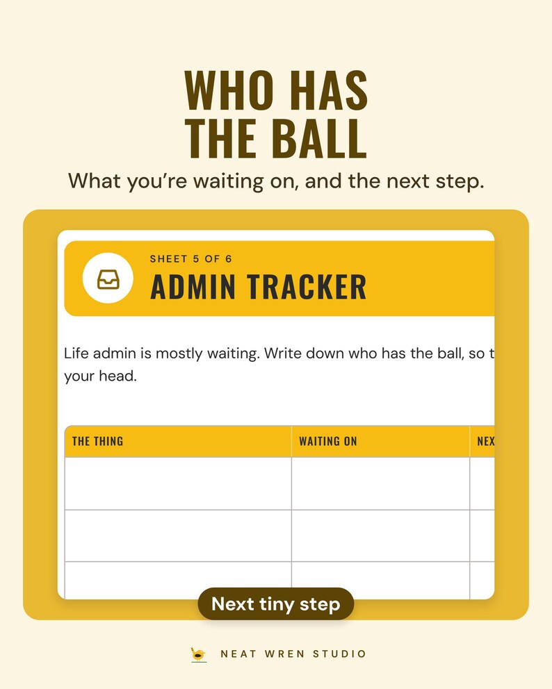 The admin tracker sheet with the thing, what you're waiting on and the next tiny step, under the headline Who has the ball.