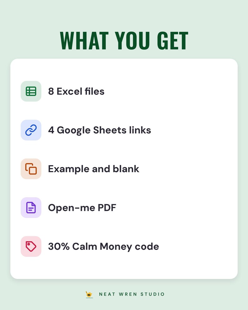What you get: 8 Excel files, 4 Google Sheets links, example and blank, Open-me PDF, 30% Calm Money code
