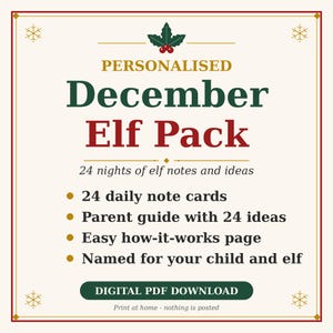 May include: A digital PDF download titled Personalised December Elf Pack featuring 24 nights of elf notes and ideas. The text includes 24 daily note cards, parent guide with 24 ideas, easy how-it-works page, and named for your child and elf.