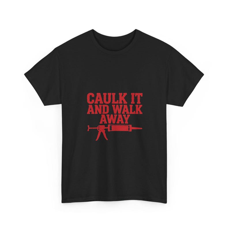 Caulk It And Walk Away — Funny Construction Worker Shirt, Blue Collar Gift Tee image 5