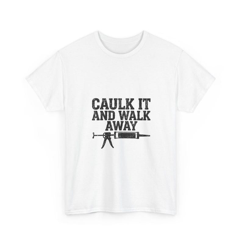 Caulk It And Walk Away — Funny Construction Worker Shirt, Blue Collar Gift Tee image 1