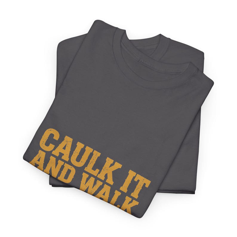 Caulk It And Walk Away — Funny Construction Worker Shirt, Blue Collar Gift Tee image 11