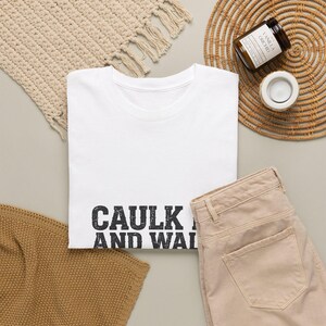 Caulk It And Walk Away — Funny Construction Worker Shirt, Blue Collar Gift Tee image 4