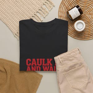 Caulk It And Walk Away — Funny Construction Worker Shirt, Blue Collar Gift Tee image 8
