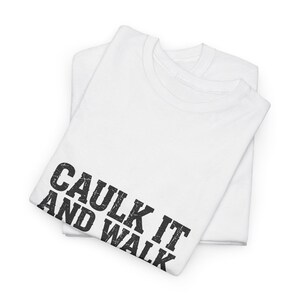 Caulk It And Walk Away — Funny Construction Worker Shirt, Blue Collar Gift Tee image 3