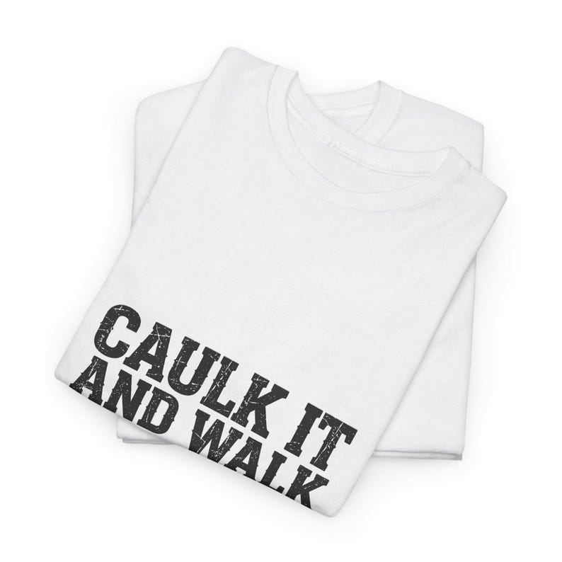 Caulk It And Walk Away — Funny Construction Worker Shirt, Blue Collar Gift Tee image 3