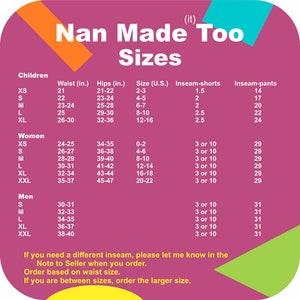 May include: A pink and green chart with the text "Nan Made Too Sizes" and a table listing sizes for children, women, and men. The table includes waist and hip measurements in inches, US sizes, inseam lengths for shorts and pants, and notes about ordering.
