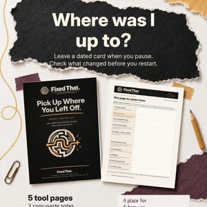 May include: A project restart kit featuring a black cover with a maze graphic and the text "Pick Up Where You Left Off." Beside it is a white fillable form page with the heading "One page to restart from." The kit includes 5 tool pages.