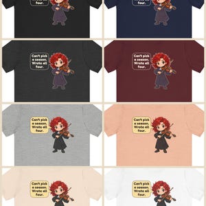 May include: A collection of eight t-shirts in various colors featuring a cartoon illustration of a red-haired violinist in a dark robe. A speech bubble contains the text: Can't pick a season. Wrote all four.
