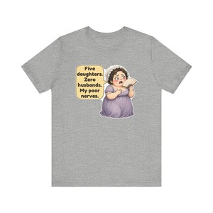 Mrs Bennet Shirt, Pride and Prejudice Gift, Five Daughters Zero Husbands My Poor Nerves, Funny Book Club Tee for Moms of Girls image 8