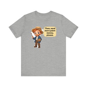 Vincent van Gogh Shirt, Art Teacher Gift, Theo Send More Paint Money Please, Painter Tee, Artist Gift image 8