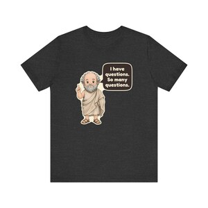 Socrates Shirt, Philosophy Teacher Gift, I Have Questions So Many Questions, Debate Team Tee for Law Students and Curious Minds image 9