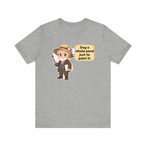 Camiseta de Claude Monet, regalo para jardineros, cavé un estanque entero solo para pintarlo, camiseta para profesores de arte, regalo para pintores impresionistas imagen 8