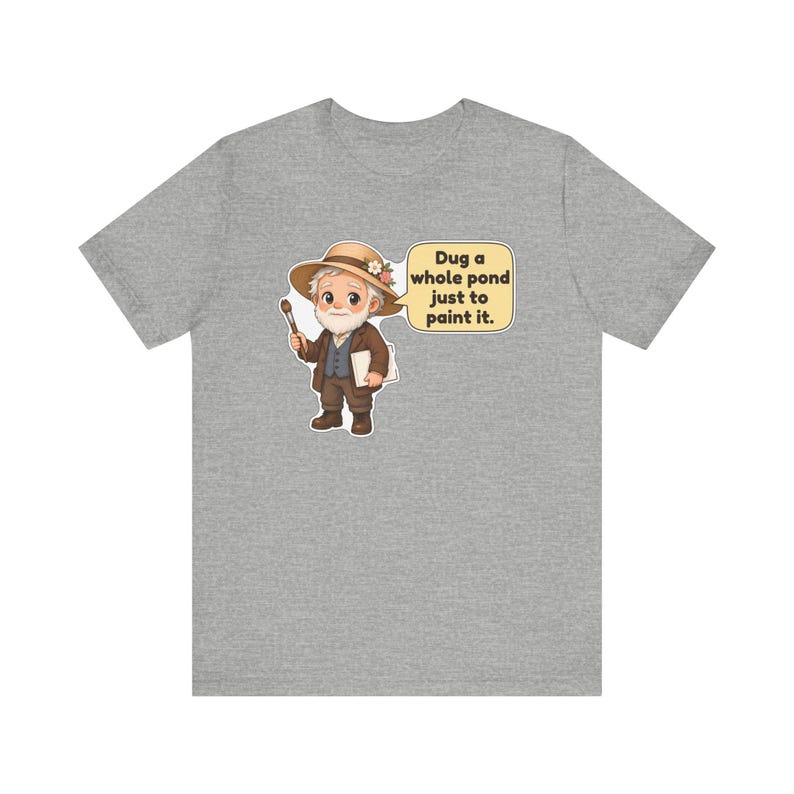 Camiseta de Claude Monet, regalo para jardineros, cavé un estanque entero solo para pintarlo, camiseta para profesores de arte, regalo para pintores impresionistas imagen 8