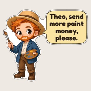 May include: A sticker featuring a cartoon artist with red hair, a beard, and a straw hat, wearing a blue jacket and brown pants. The artist holds a paintbrush and a paint palette. A speech bubble contains the text: Theo, send more paint money, please.