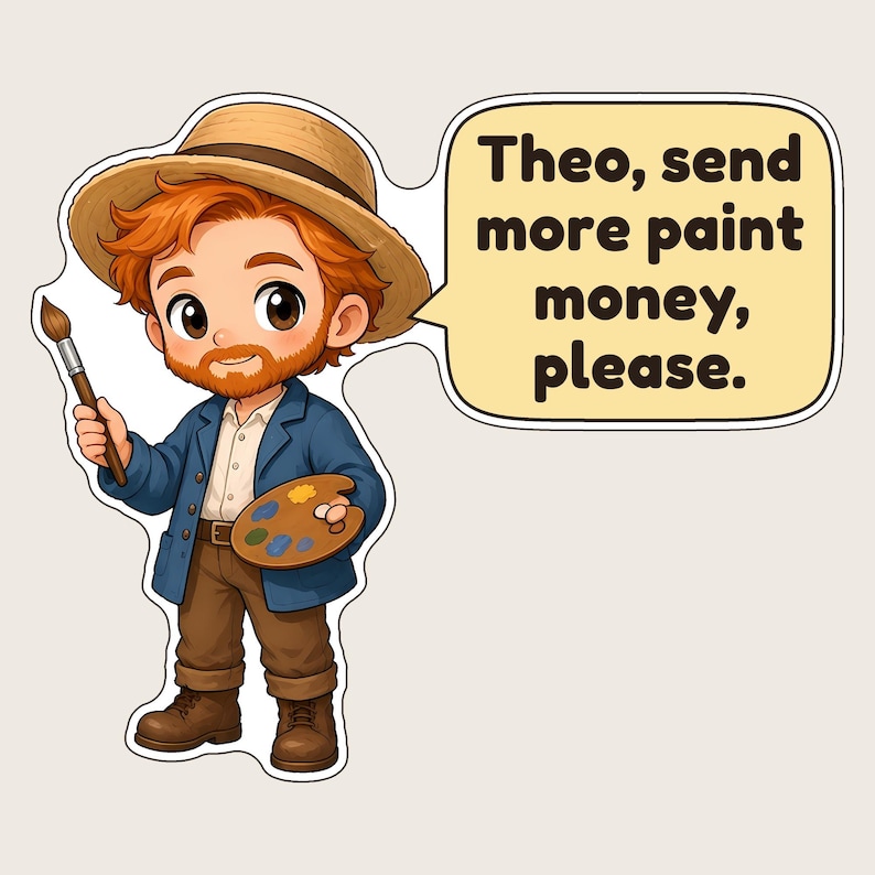 May include: A sticker featuring a cartoon artist with red hair, a beard, and a straw hat, wearing a blue jacket and brown pants. The artist holds a paintbrush and a paint palette. A speech bubble contains the text: Theo, send more paint money, please.