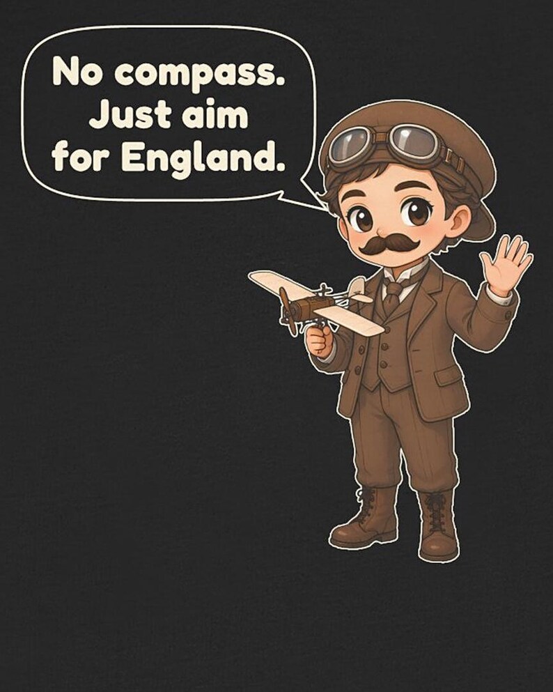 May include: A cartoon illustration of a pilot wearing a brown suit, cap, and goggles, holding a small model airplane. A speech bubble above the figure contains the text: No compass. Just aim for England. The design is set against a dark background.