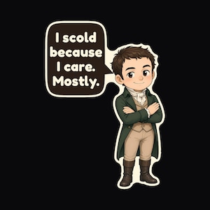 May include: A cartoon sticker featuring a person with brown hair wearing a dark green coat, beige vest, and white cravat, arms crossed. A speech bubble next to the figure contains the text: I scold because I care. Mostly.