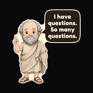May include: A cartoon illustration of a bearded man wearing a beige toga and sandals, pointing a finger upward. A dark brown speech bubble next to the figure contains the white text: I have questions. So many questions.