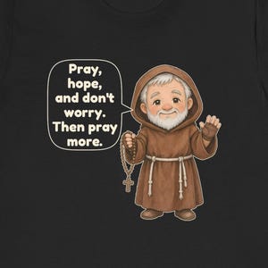 Saint Padre Pio Shirt, Confirmation Gift, Pray, hope, and don't worry. Then pray more, Catholic Tee for Rosary Groups