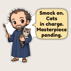 May include: A sticker featuring a bearded person in a blue smock holding a paintbrush and a tabby kitten. A speech bubble contains the text: Smock on. Cats in charge. Masterpiece pending. The illustration has a white border and a light background.