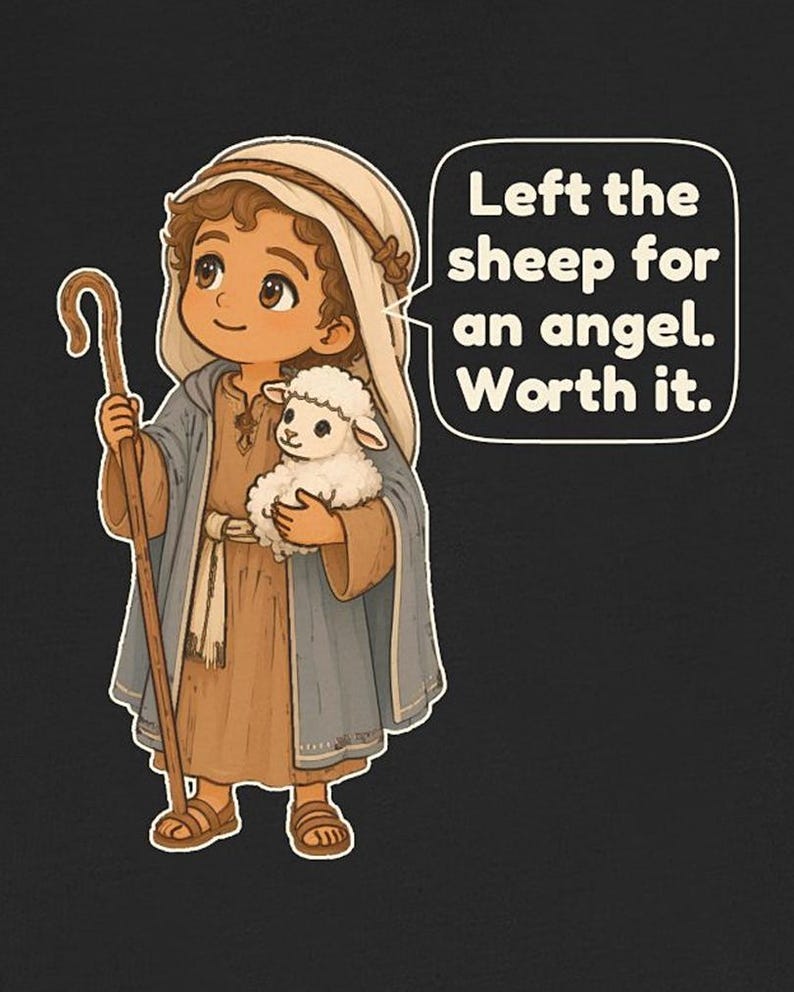 May include: A cartoon illustration of a shepherd wearing a tan tunic and blue cloak, holding a wooden staff and a small white lamb. A speech bubble contains the text: Left the sheep for an angel. Worth it. The design is set against a dark background.