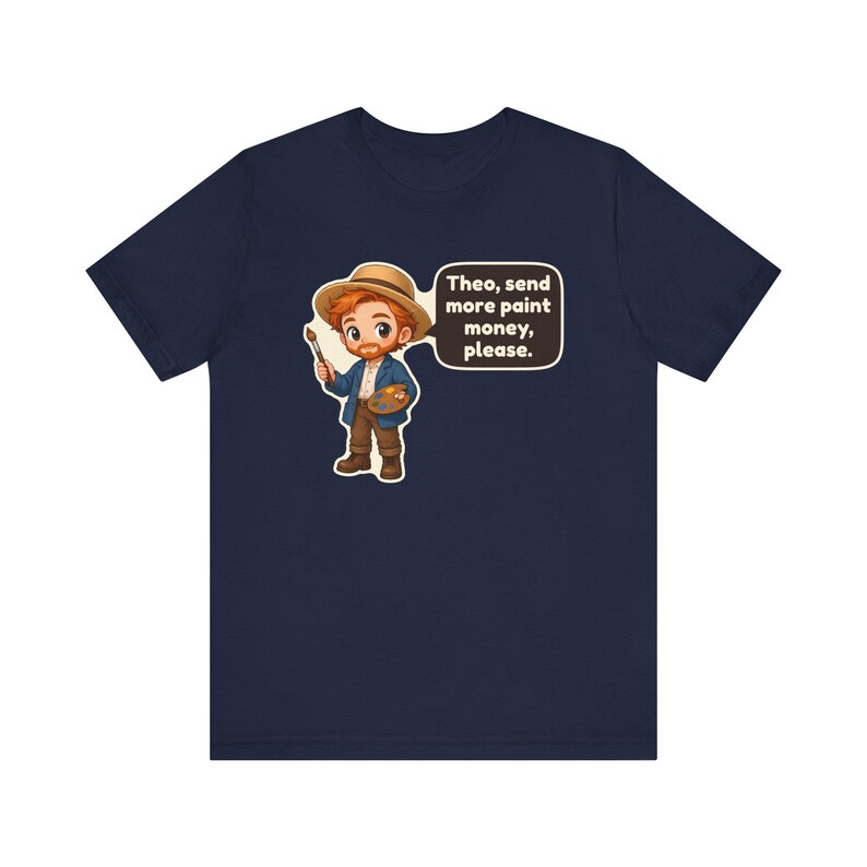 Vincent van Gogh Shirt, Art Teacher Gift, Theo Send More Paint Money Please, Painter Tee, Artist Gift image 10