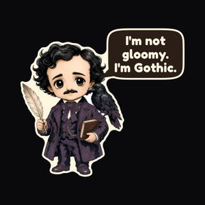 May include: A cartoon illustration of a person with dark curly hair and a moustache, wearing a purple suit and cravat, holding a quill and a book. A black raven sits on their shoulder. A speech bubble contains the text: I'm not gloomy. I'm Gothic.