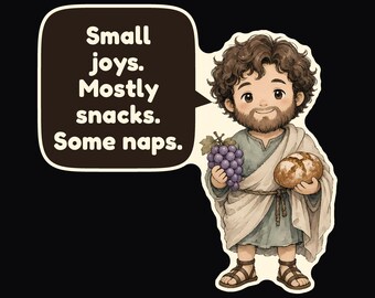 May include: A sticker featuring a cartoon figure with curly brown hair and a beard, wearing a light blue tunic and beige robe. The figure holds a bunch of purple grapes and a loaf of bread. A speech bubble contains the text: Small joys. Mostly snacks. Some naps.