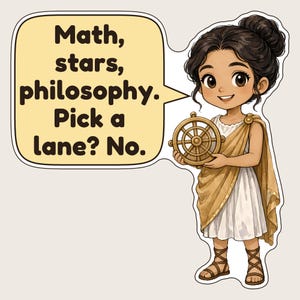 May include: A die-cut sticker featuring a cartoon character with dark hair in a bun, wearing a white tunic and gold drape, holding a gold ship wheel. A speech bubble contains the text: Math, stars, philosophy. Pick a lane? No.