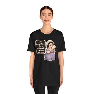 May include: A black t-shirt featuring a graphic of a woman in a light purple dress and white bonnet holding a fan. A speech bubble next to her contains the text: Five daughters. Zero husbands. My poor nerves.