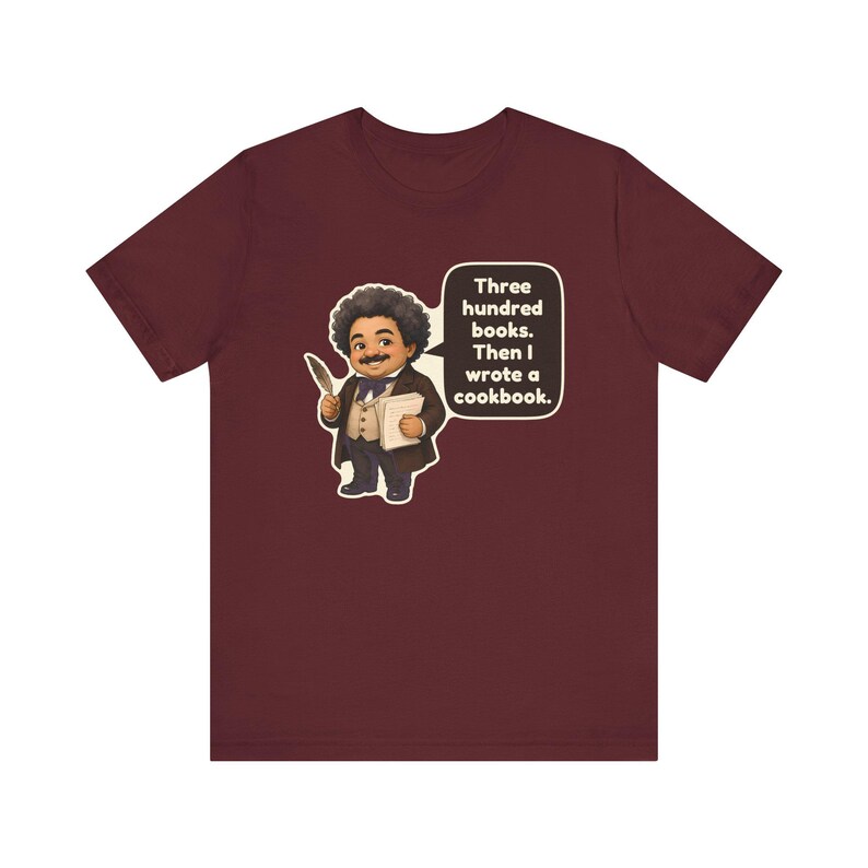 Alexandre Dumas Shirt, Book Lover Gift, Three Hundred Books Then I Wrote a Cookbook, Funny Tee for Writers, Librarians and Foodies image 11