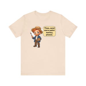 Vincent van Gogh Shirt, Art Teacher Gift, Theo Send More Paint Money Please, Painter Tee, Artist Gift image 6