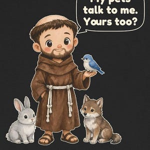May include: A graphic illustration of a bearded figure in a brown robe with a rope belt, sandals, and a tonsure hairstyle. A blue bird sits on their hand, with a gray rabbit and a brown wolf cub nearby. A speech bubble contains the text: My pets talk to me. Yours too?