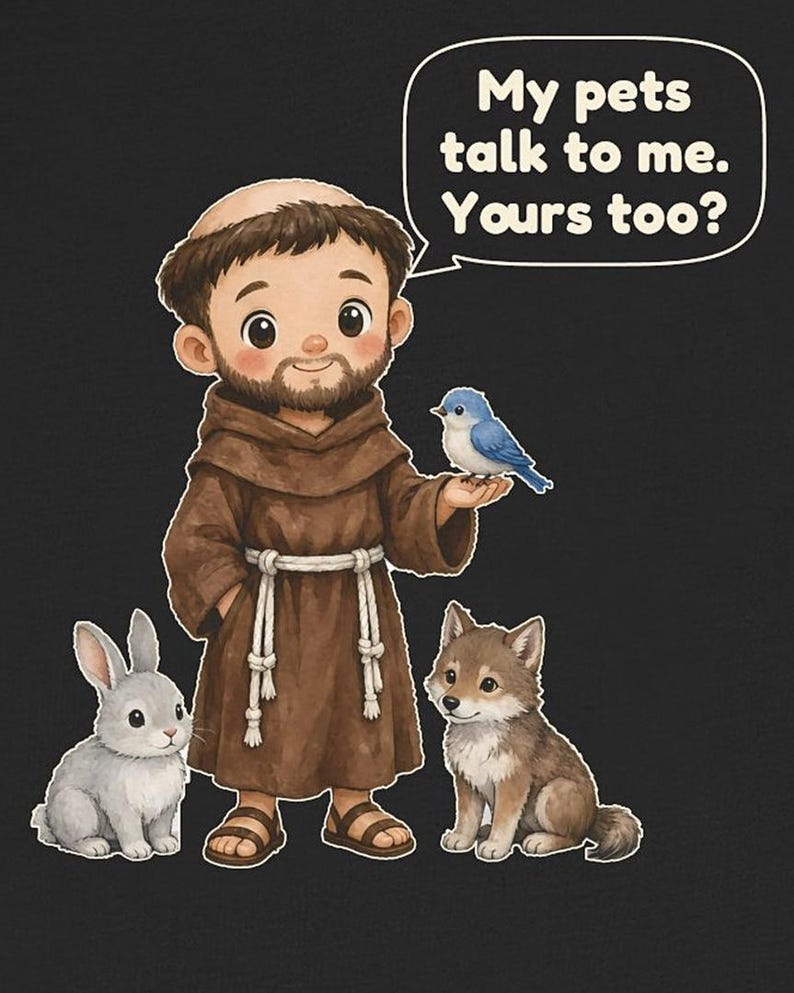 May include: A graphic illustration of a bearded figure in a brown robe with a rope belt, sandals, and a tonsure hairstyle. A blue bird sits on their hand, with a gray rabbit and a brown wolf cub nearby. A speech bubble contains the text: My pets talk to me. Yours too?