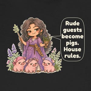 May include: A black t-shirt featuring a cartoon illustration of a person with long dark hair wearing a purple robe, holding a wand and a goblet. Three small pink pigs wearing bandanas sit at their feet. Text reads: Rude guests become pigs. House rules.