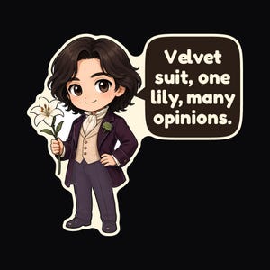May include: A sticker illustration of a person with dark hair wearing a dark purple suit, beige vest, and white cravat, holding a white lily. A speech bubble contains the text: Velvet suit, one lily, many opinions.