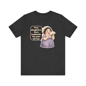 Mrs Bennet Shirt, Pride and Prejudice Gift, Five Daughters Zero Husbands My Poor Nerves, Funny Book Club Tee for Moms of Girls image 9