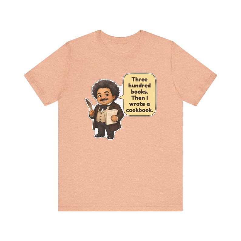 Alexandre Dumas Shirt, Book Lover Gift, Three Hundred Books Then I Wrote a Cookbook, Funny Tee for Writers, Librarians and Foodies image 7