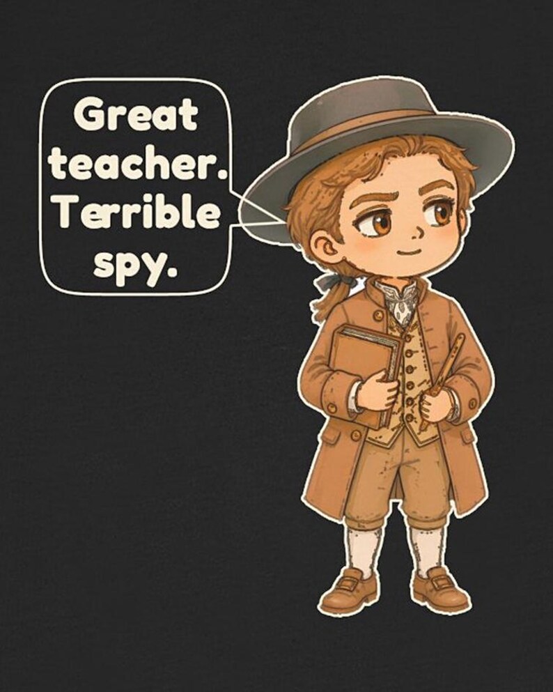 May include: A cartoon illustration of a person in 18th-century attire, including a brown coat, vest, breeches, and a wide-brimmed hat. The character holds a book and a pointer. A speech bubble contains the text: Great teacher. Terrible spy.