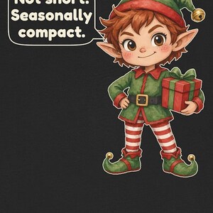 May include: A graphic illustration of a cartoon elf with brown hair, wearing a green tunic, red and white striped leggings, and green shoes with bells. The elf holds a red gift box with a green ribbon and a speech bubble saying: Not short. Seasonally compact.