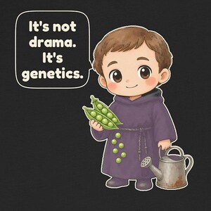 May include: A cartoon illustration of a person in a purple robe holding a split pea pod with green peas. The person holds a metal watering can, and green peas are on the robe. A speech bubble contains the text: It's not drama. It's genetics.