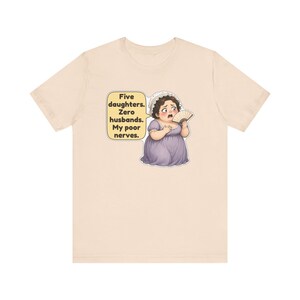 Mrs Bennet Shirt, Pride and Prejudice Gift, Five Daughters Zero Husbands My Poor Nerves, Funny Book Club Tee for Moms of Girls image 6