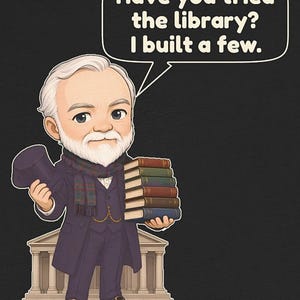 May include: A cartoon illustration of an older man with a white beard, wearing a dark coat, vest, and plaid scarf, holding a top hat and a stack of books. A speech bubble contains the text: Have you tried the library? I built a few.