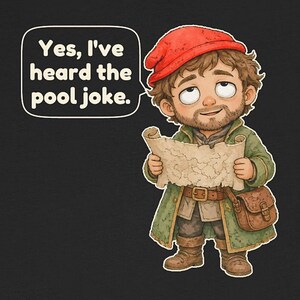May include: A black t-shirt featuring a cartoon character wearing a red cap and green coat, holding a map. A speech bubble contains the text: Yes, I've heard the pool joke. The character has brown hair, a beard, and a brown satchel.
